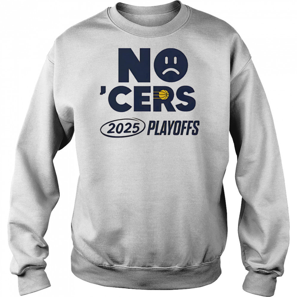 No ‘Cers sad face Indiana Pacers 2025 Playoffs shirt Sweatshirt