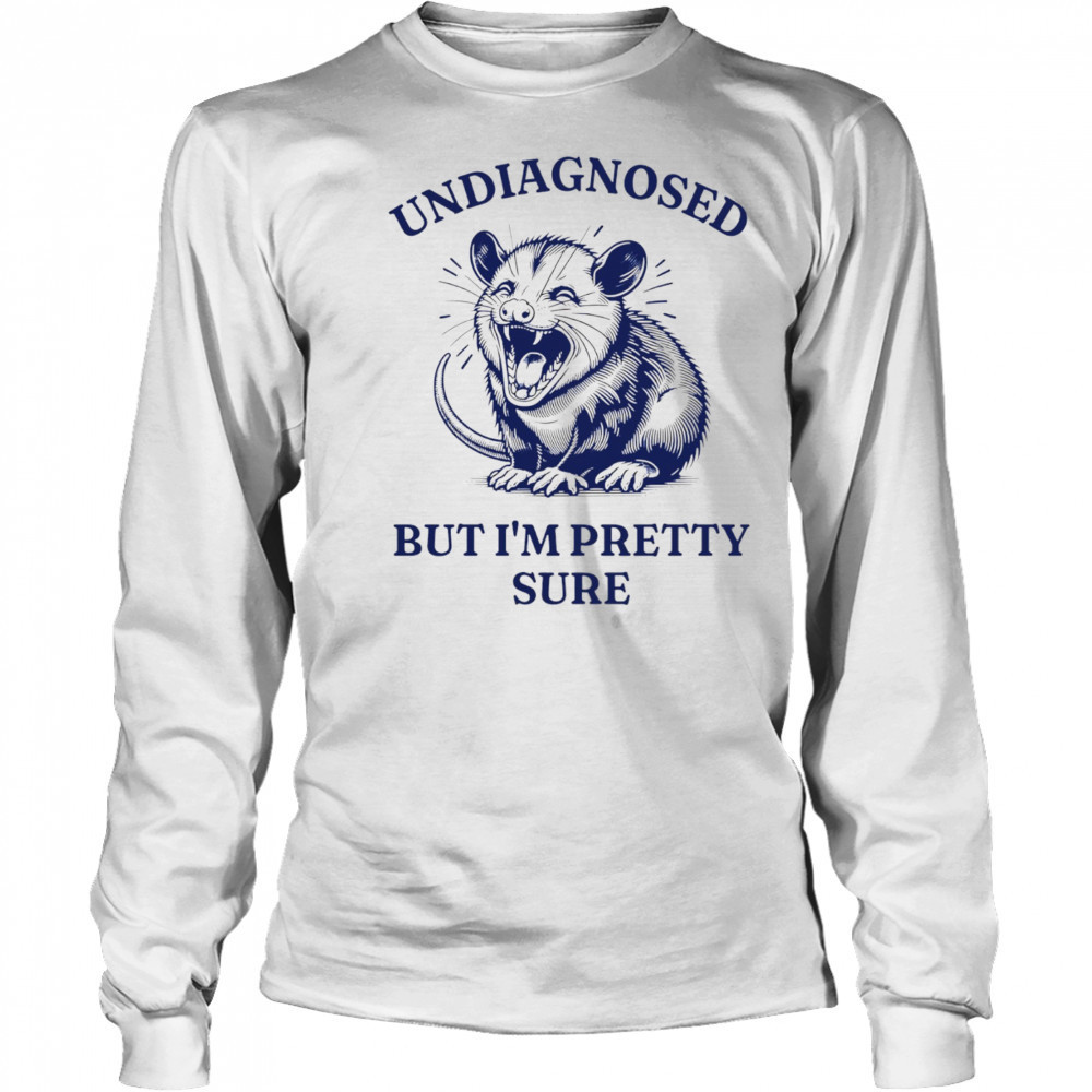 Opossum undiagnosed but I’m pretty sure shirt Long Sleeved