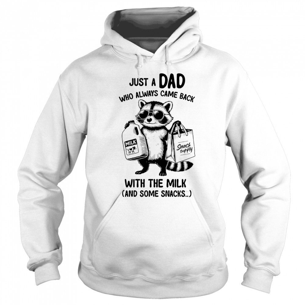 Raccoon just a Dad who always came back with the milk and some snacks shirt Hoodie