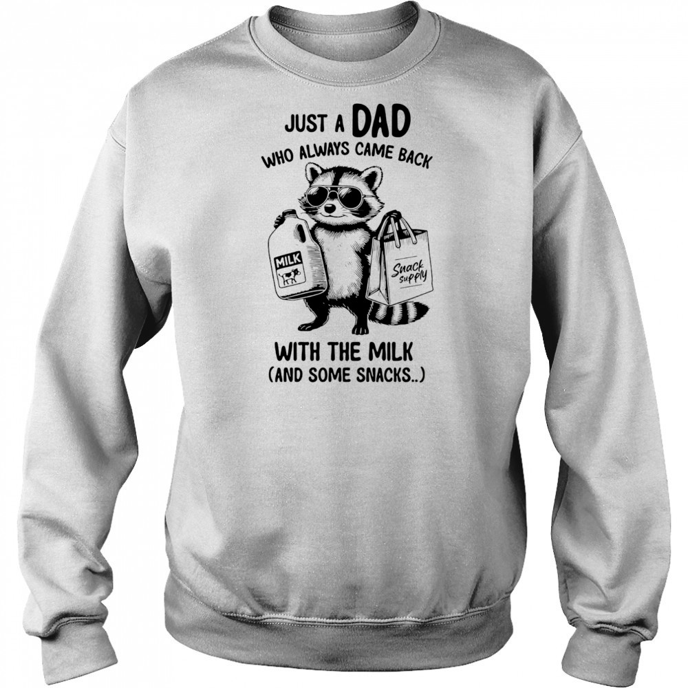 Raccoon just a Dad who always came back with the milk and some snacks shirt Sweatshirt