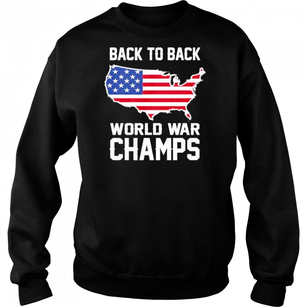 Back To Back World War Champs Shirt Sweatshirt