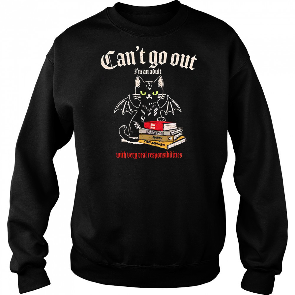 Can’t go out I’m an adult with very real responsibilities shirt Sweatshirt