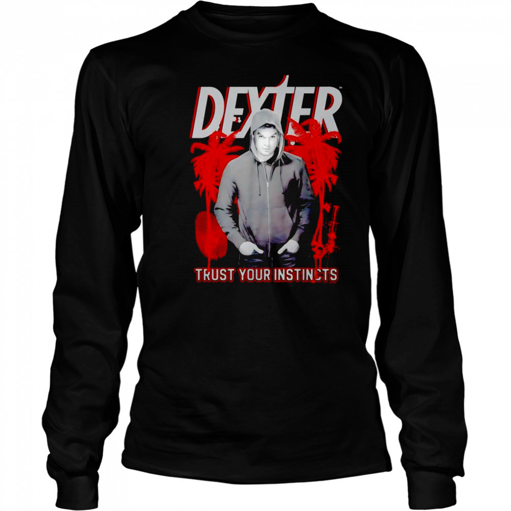 Dexter Trust your Instincts shirt Long Sleeved