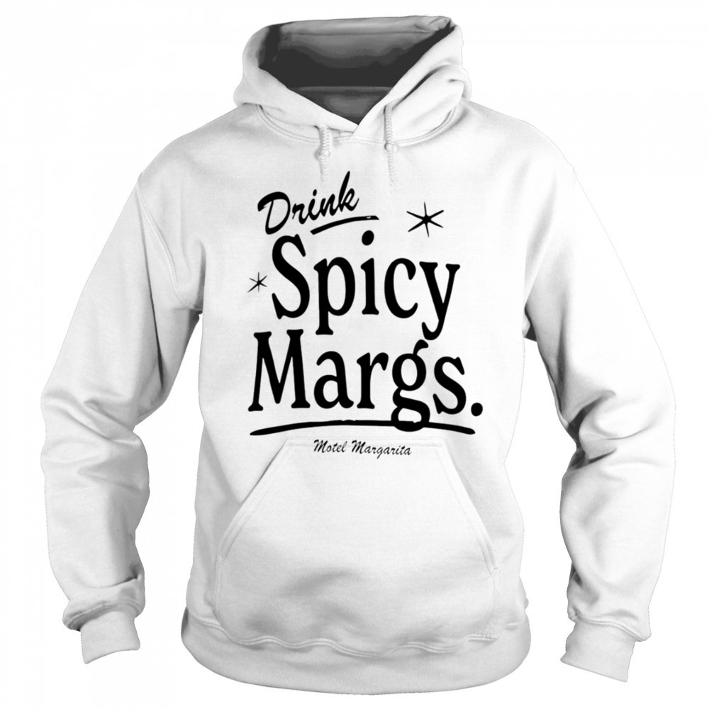 Drink Spicy Margs Motel Margarita shirt Hoodie