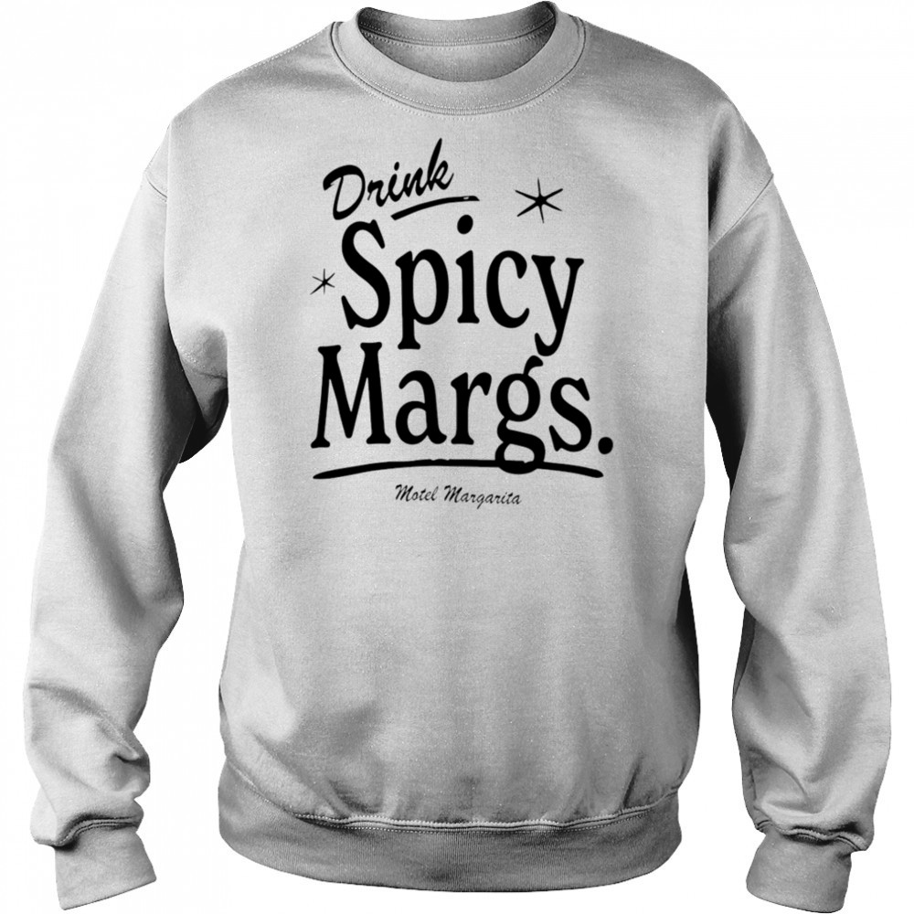Drink Spicy Margs Motel Margarita shirt Sweatshirt