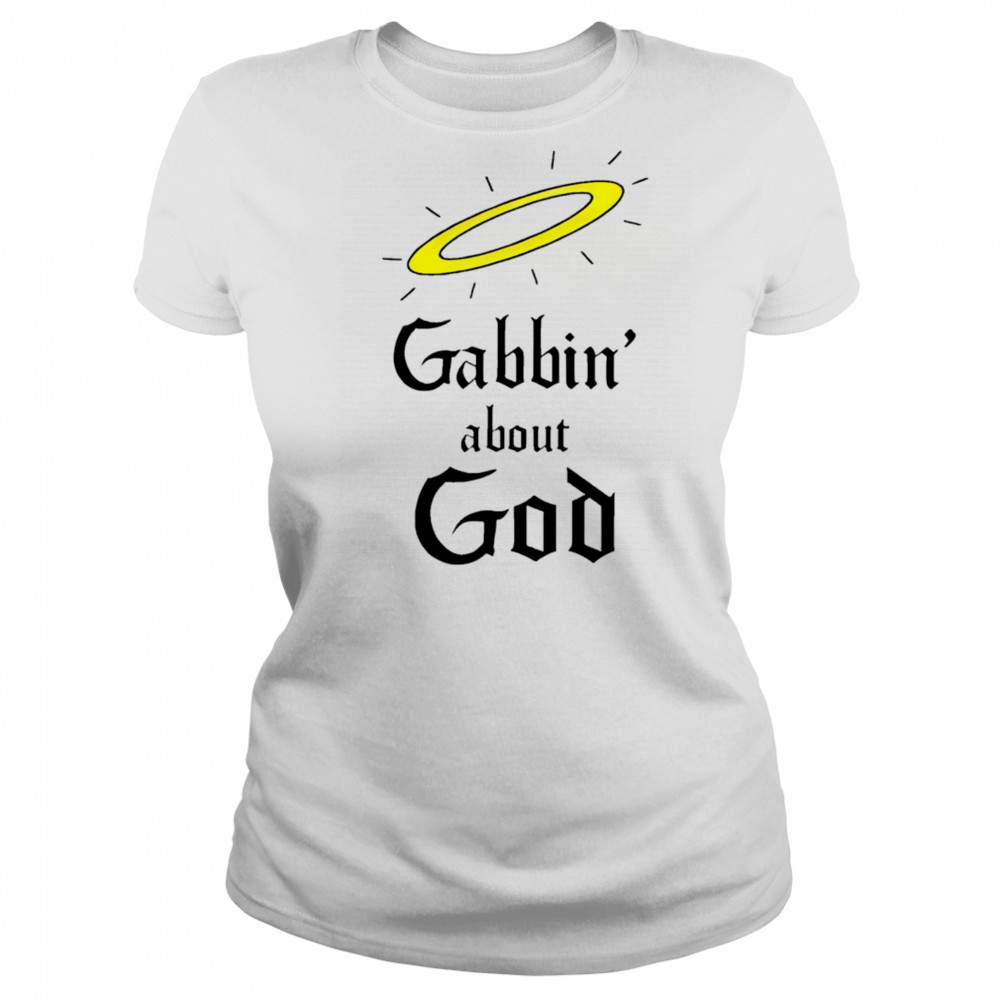 Gabbin’ about God shirt Women's T-shirt