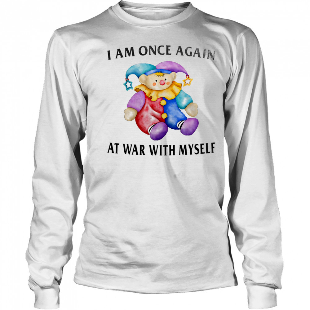 I am once again at war with myself shirt Long Sleeved