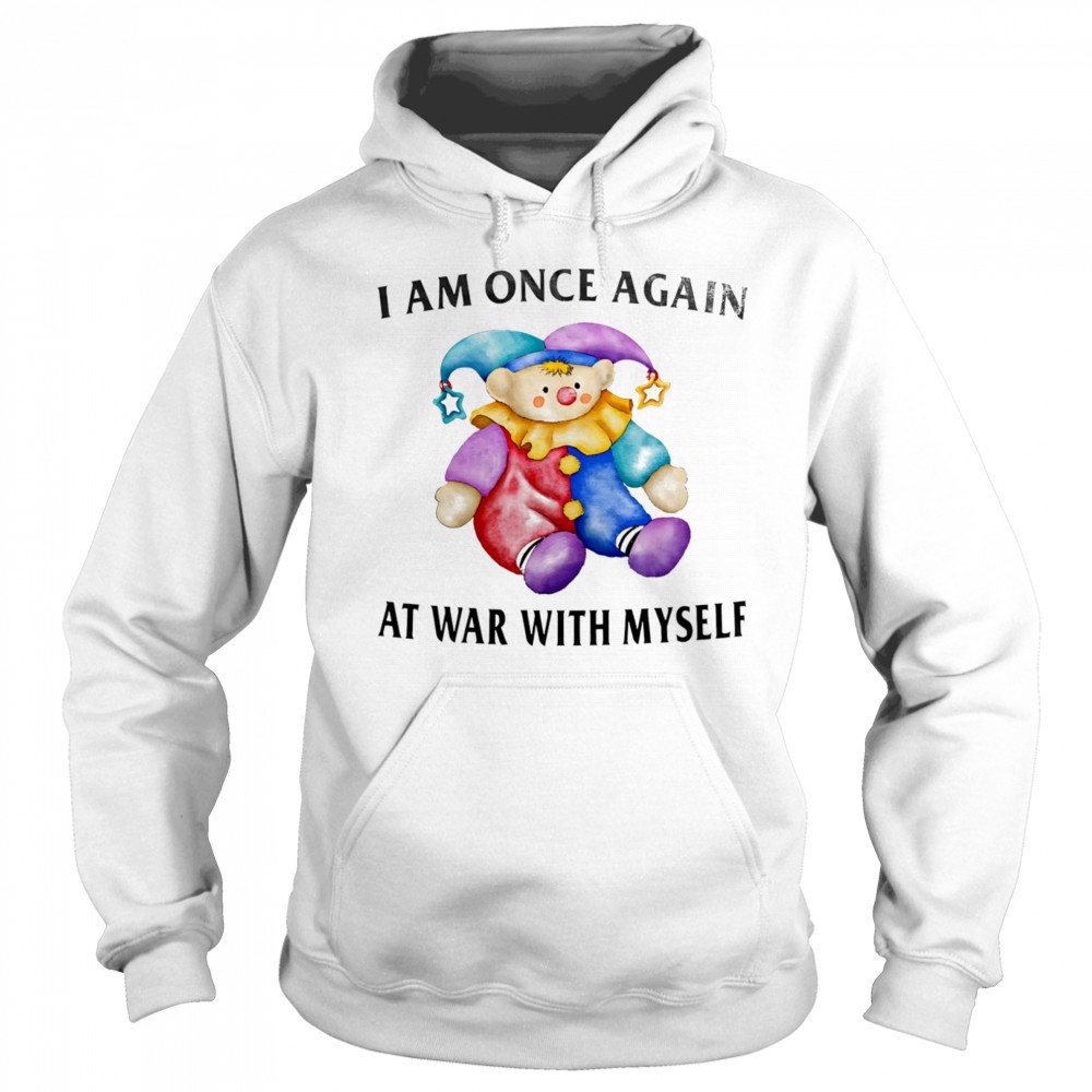 I am once again at war with myself shirt Hoodie