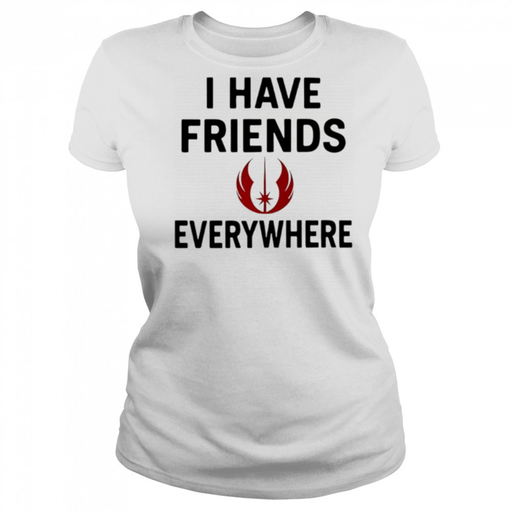 I Have Friends Everywhere Star Wars shirt Women's T-shirt