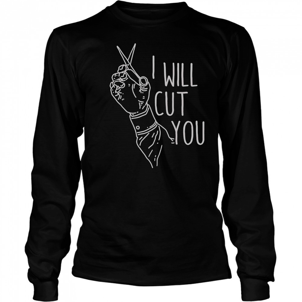 I Will Cut You T-Shirt Long Sleeved