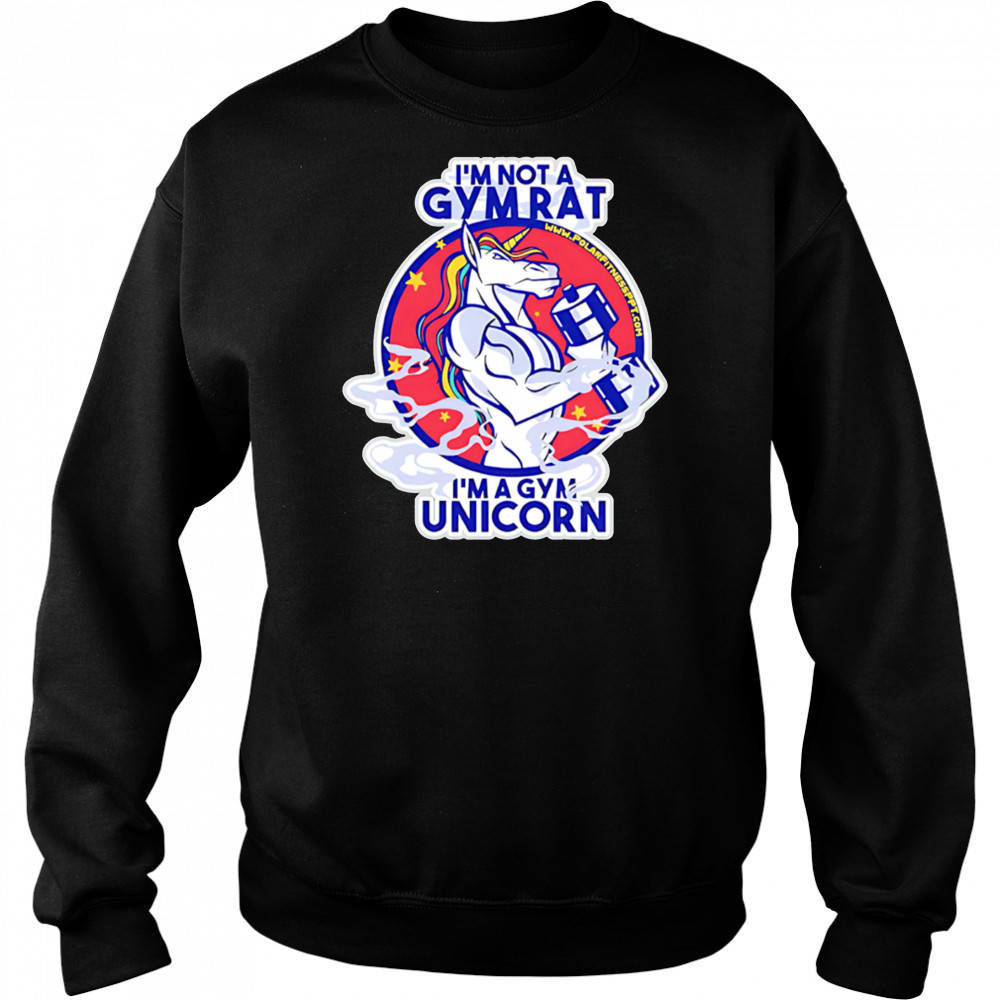 I’m Not A Gym Rat I’m A Gym Unicorn shirt Sweatshirt