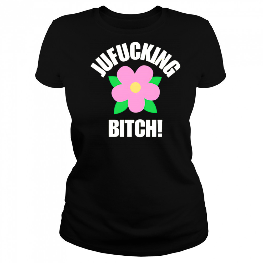 Jufucking Bitch flower shirt Women's T-shirt