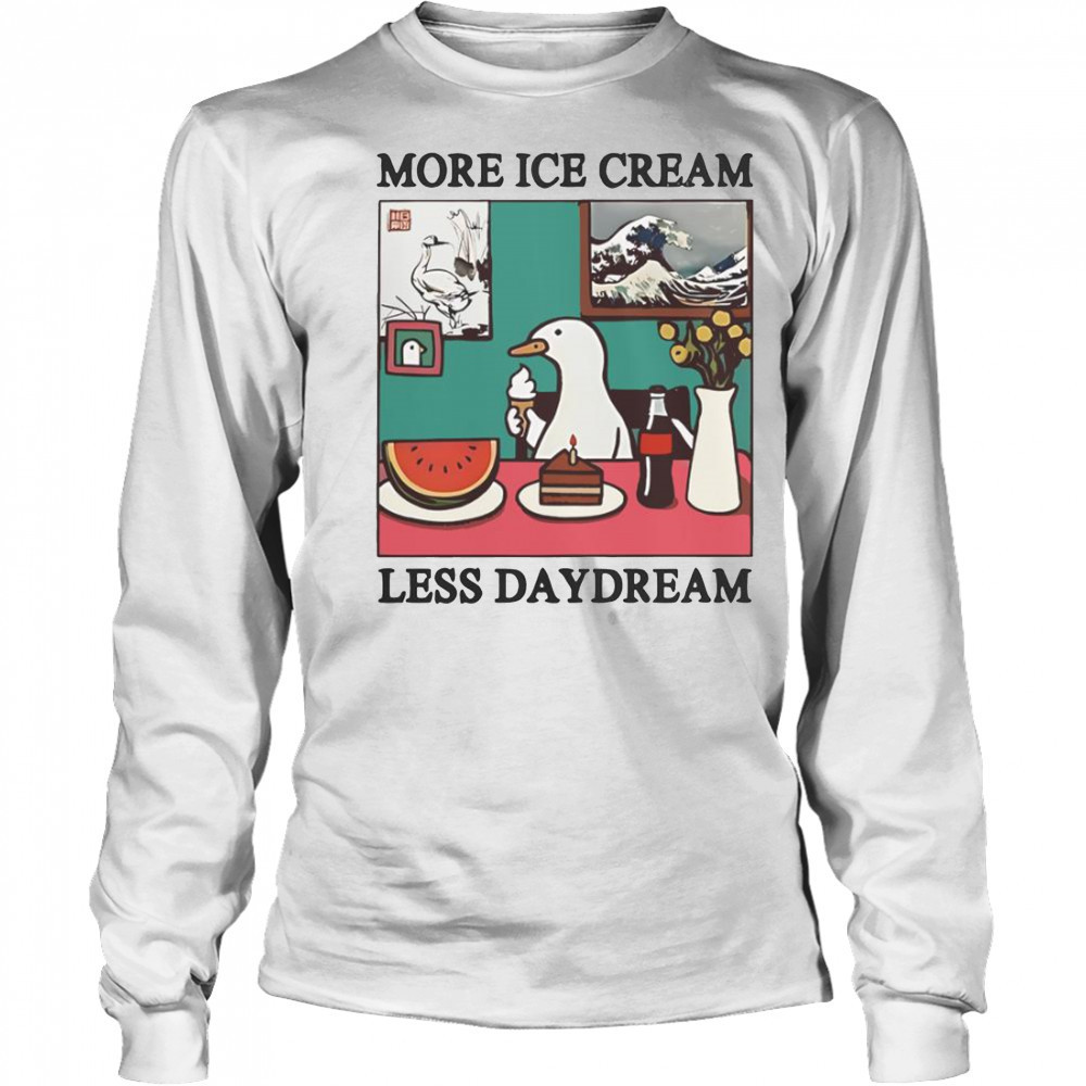 More Ice Cream Less Daydream Goose T-Shirt Long Sleeved