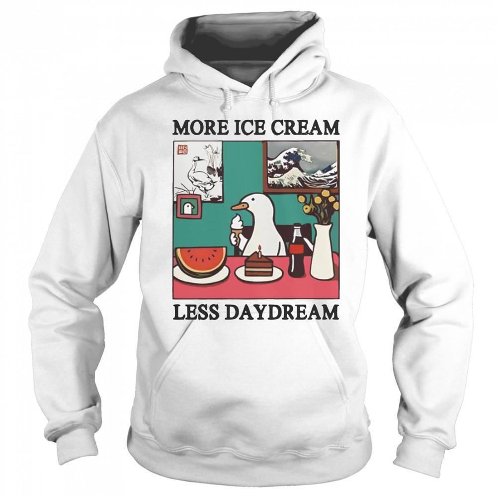 More Ice Cream Less Daydream Goose T-Shirt Hoodie