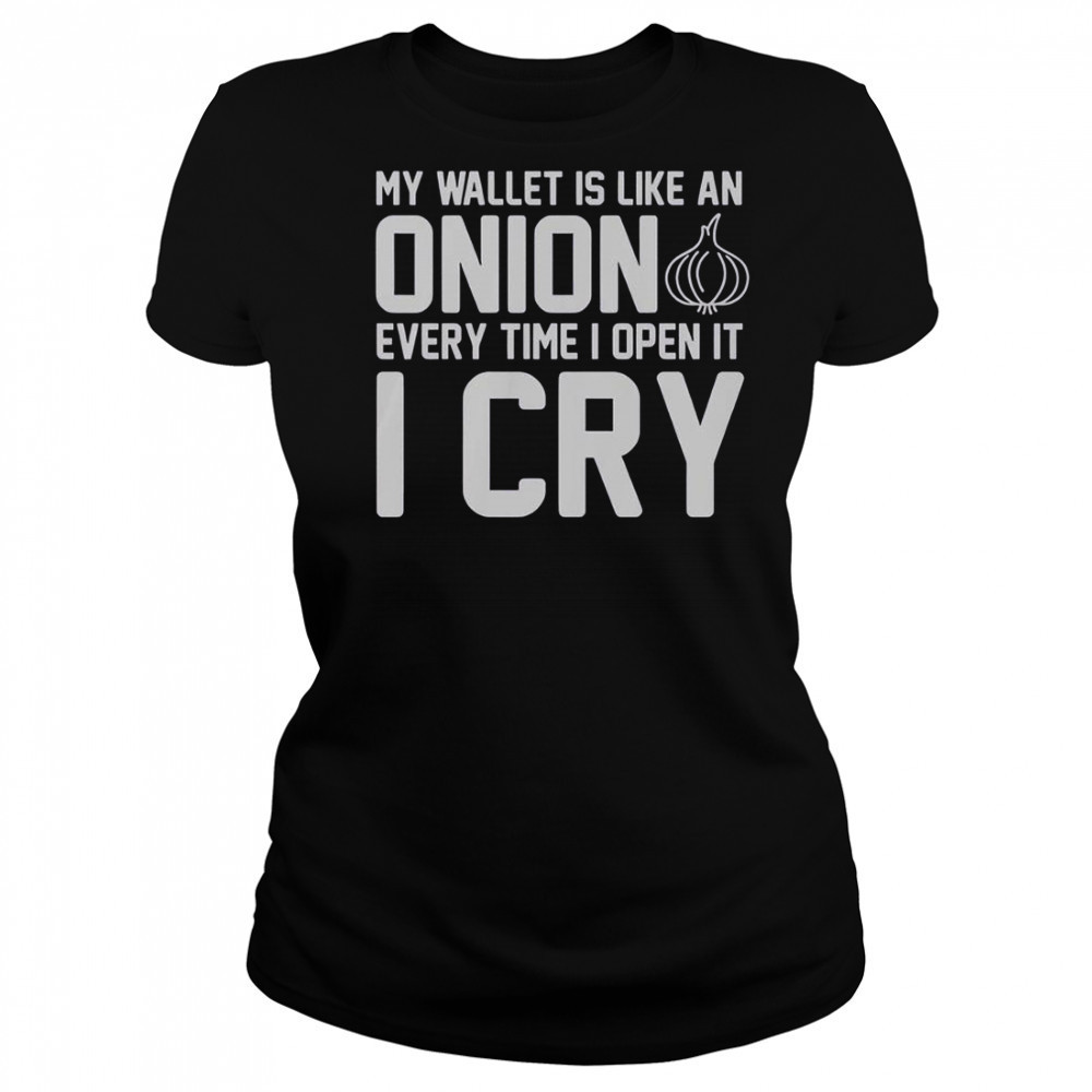 My Wallet Is Like An Onion Every Time I Open It I Cry T-Shirt Women's T-shirt