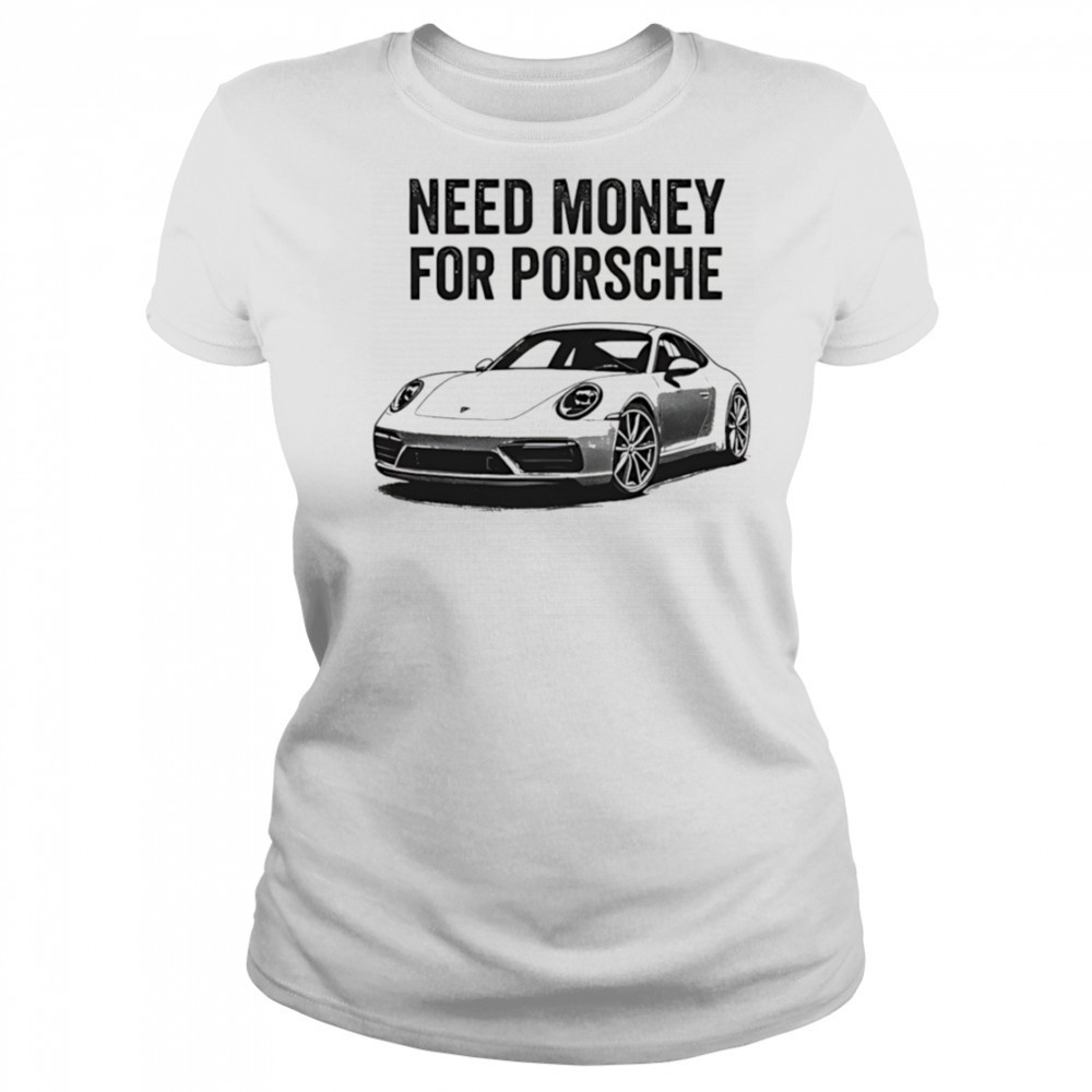 Need Money For Porsche car shirt Women's T-shirt