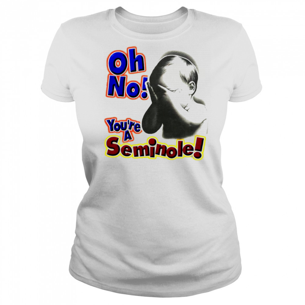 Oh No You’re A Seminole shirt Women's T-shirt