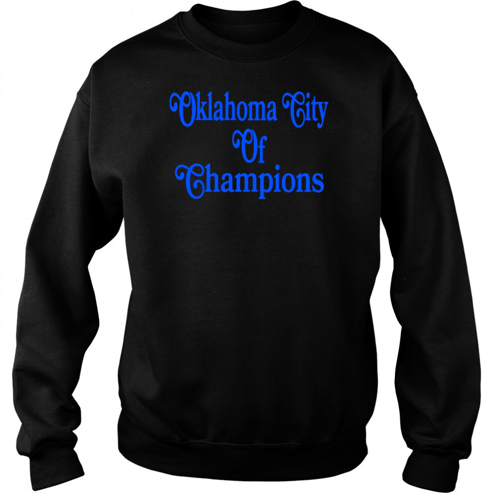 Oklahoma City Of Champions shirt Sweatshirt