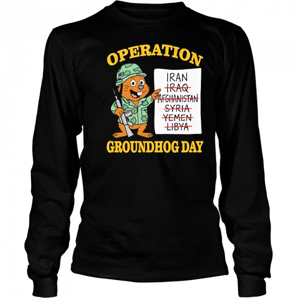 Operation Groundhog Day War Satire shirt Long Sleeved
