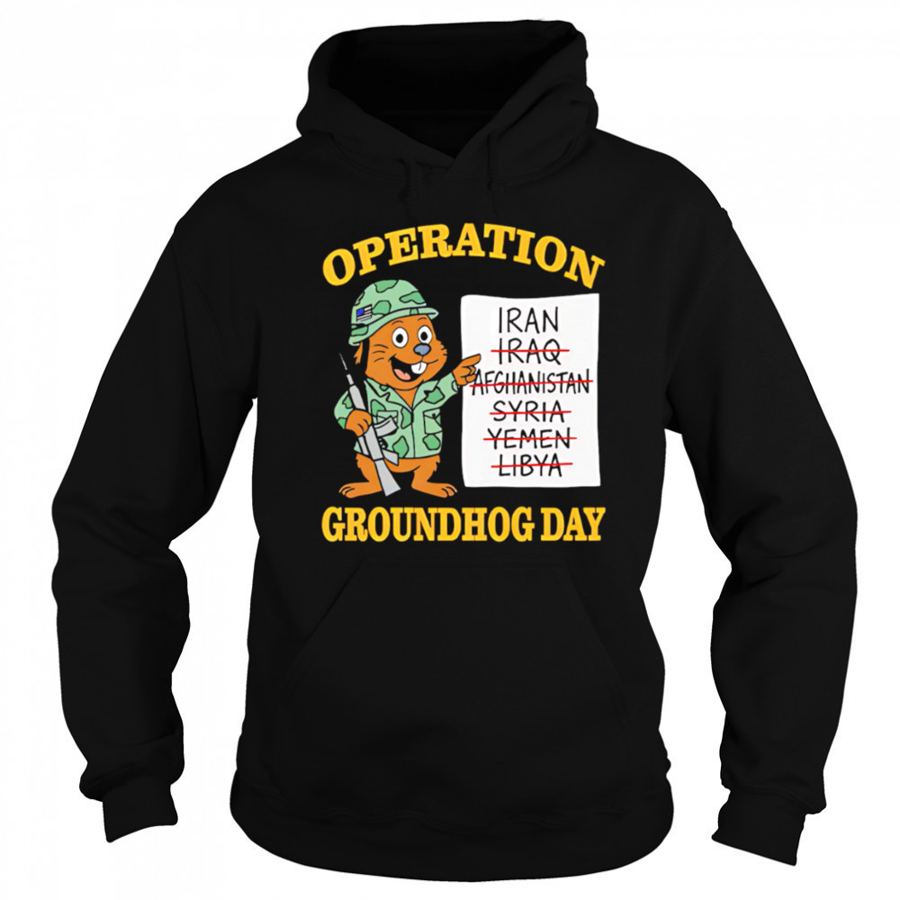 Operation Groundhog Day War Satire shirt Hoodie