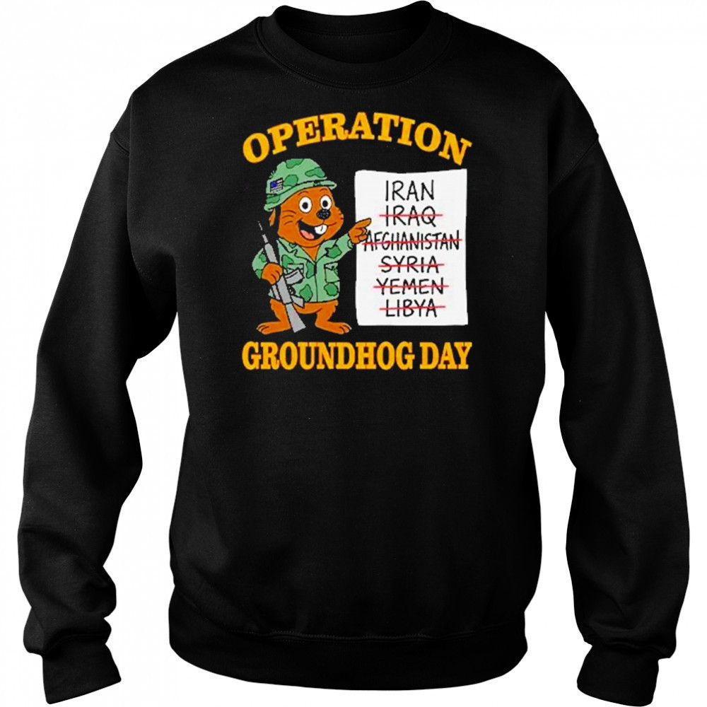 Operation Groundhog Day War Satire Shirt Sweatshirt