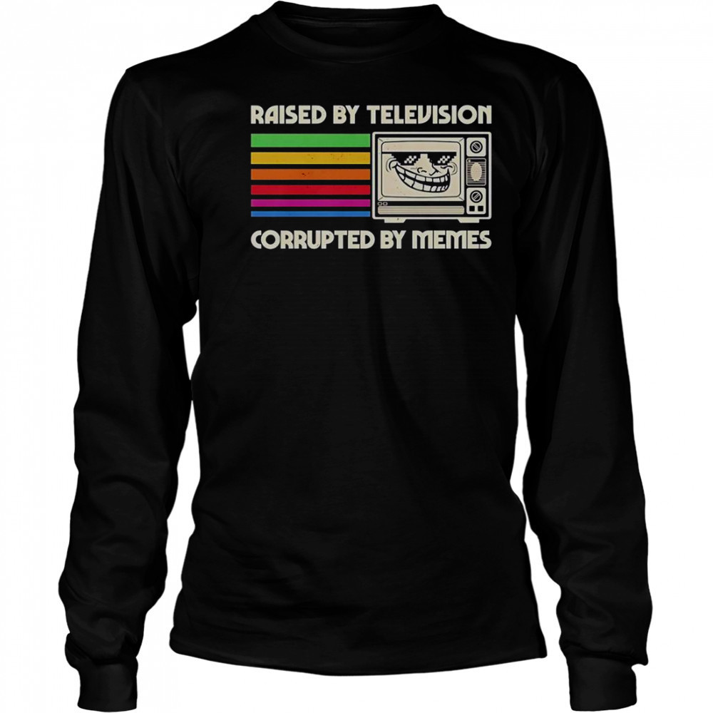 Raised By Television Corrupted By Memes T-Shirt Long Sleeved