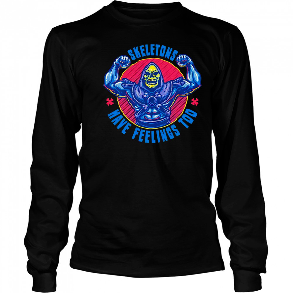 Skeletons have feeling too shirt Long Sleeved
