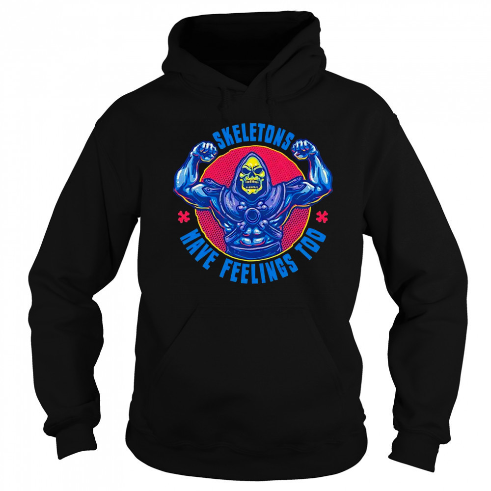 Skeletons have feeling too shirt Hoodie