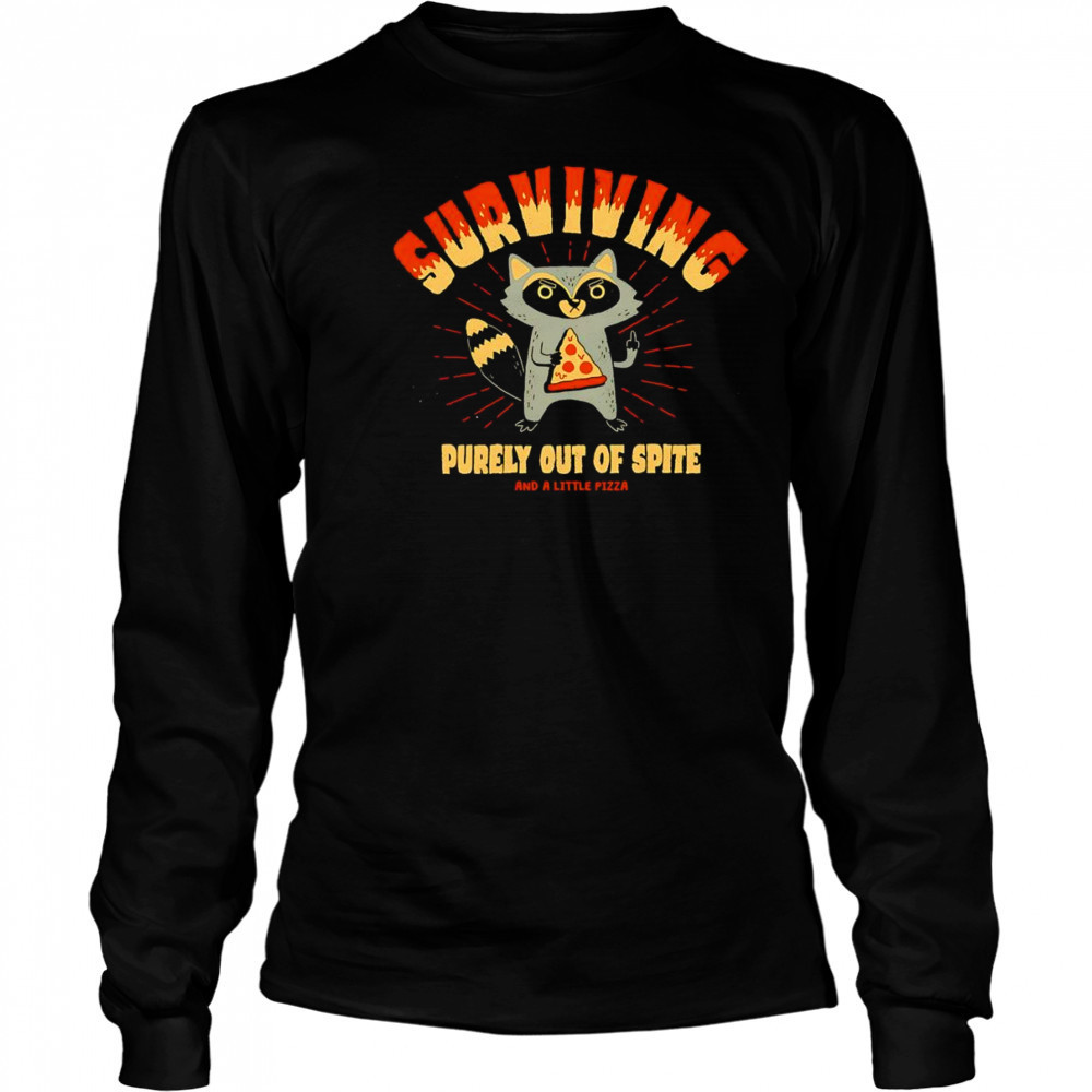 Surviving purely out of spite and a little pizza shirt Long Sleeved