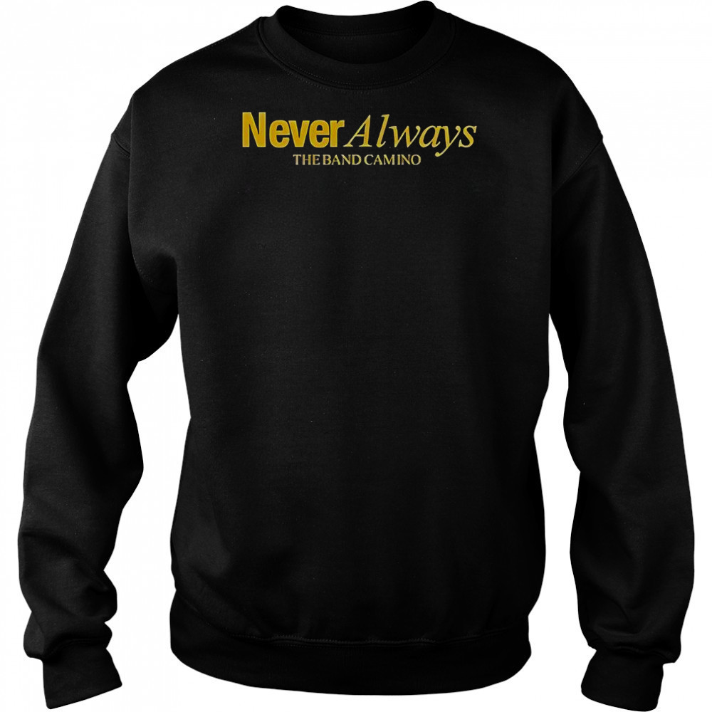 The Band Camino Neveralways T-Shirt Sweatshirt