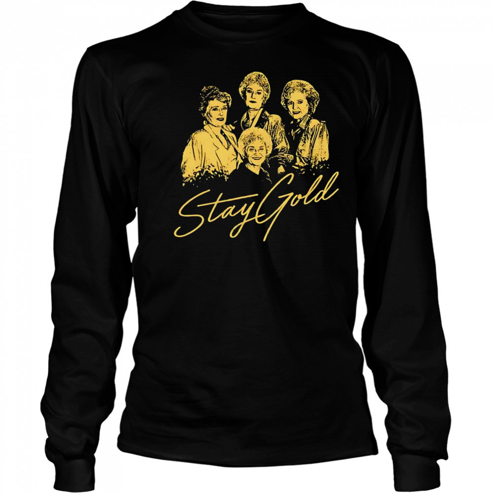 The Golden Girls Stay Gold shirt Long Sleeved