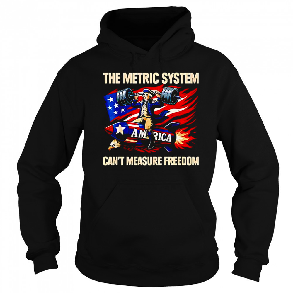 The metric system can’t measure freedom shirt Hoodie