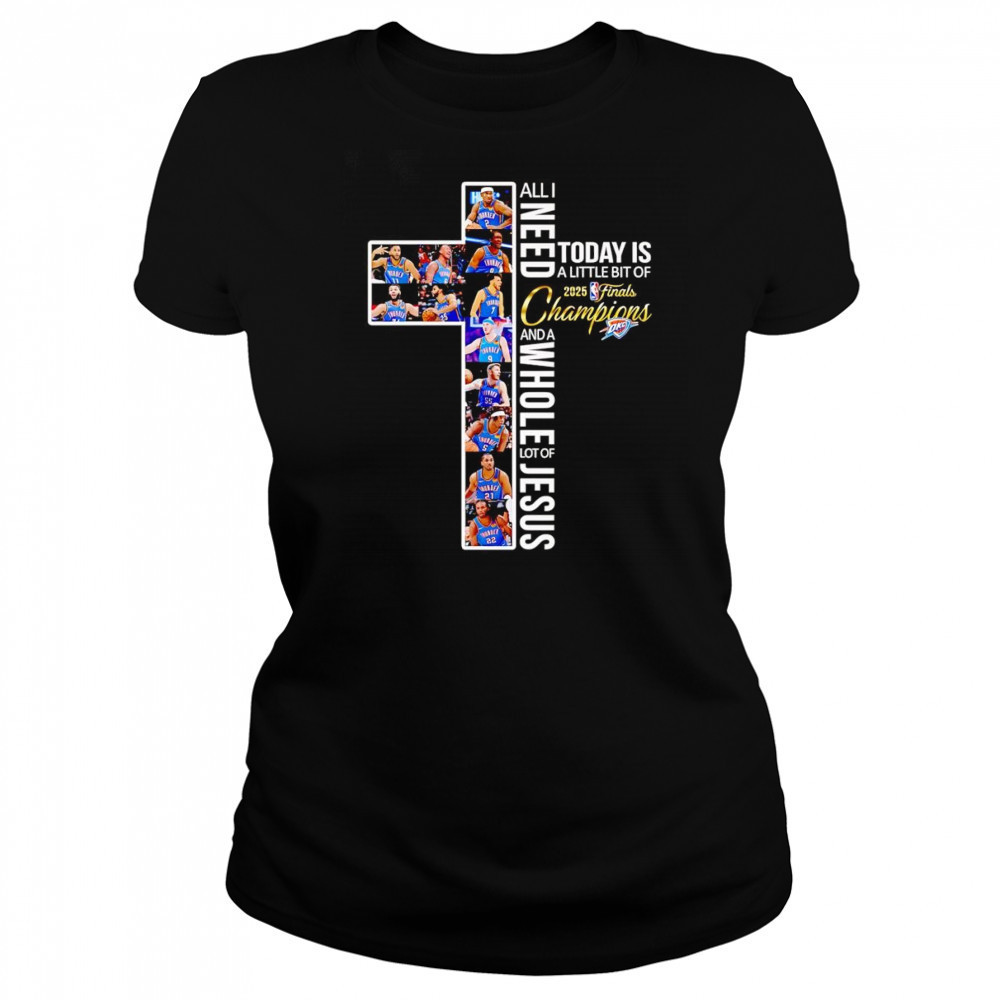 All I need today is a little bit of 2025 Finals Champions and a whole lot of Jesus OKC Thunder shirt Women's T-shirt