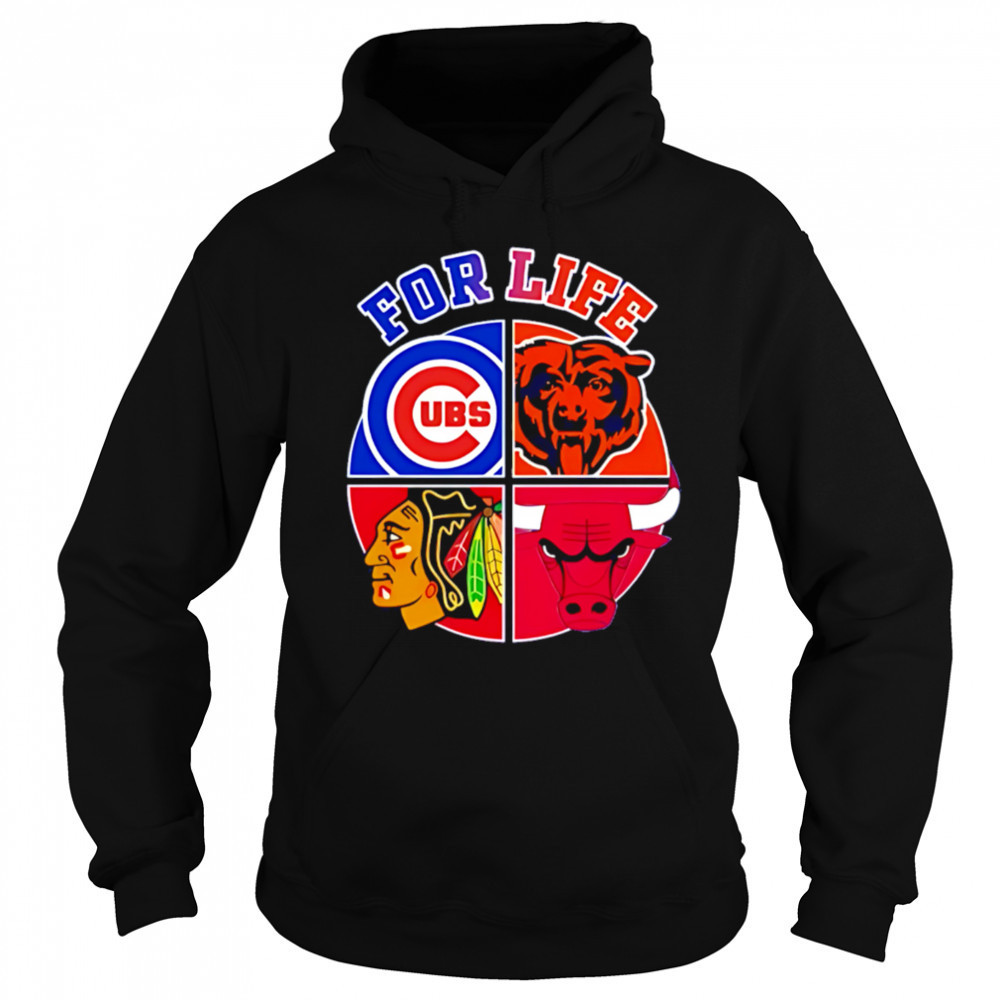 Chicago Cubs Bulls Bears & Blackhawks For Life shirt Hoodie