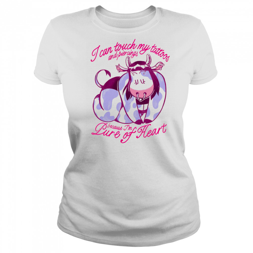 Cow I can touch my tattoos and piercings because I’m pure of heart shirt Women's T-shirt