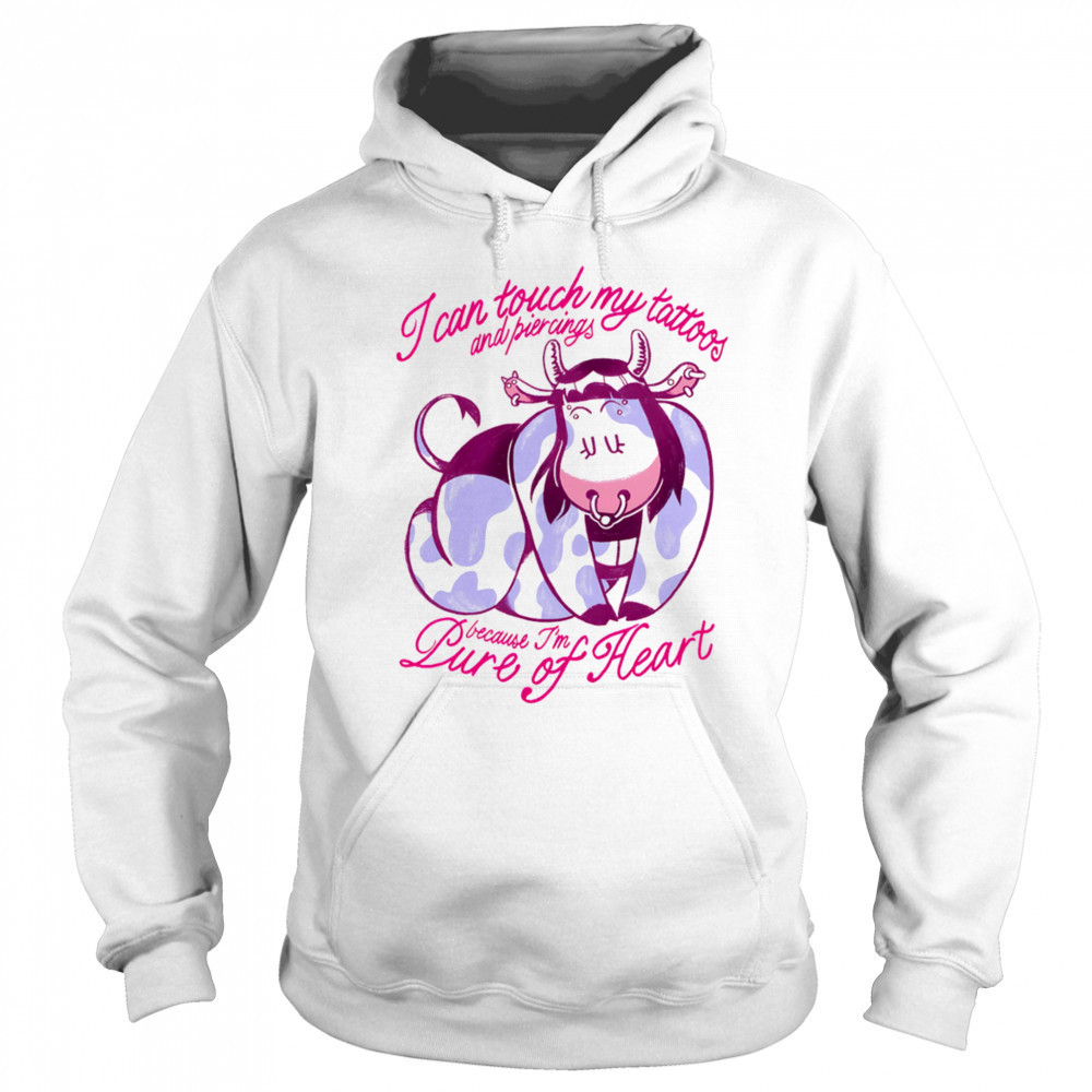 Cow I can touch my tattoos and piercings because I’m pure of heart shirt Hoodie
