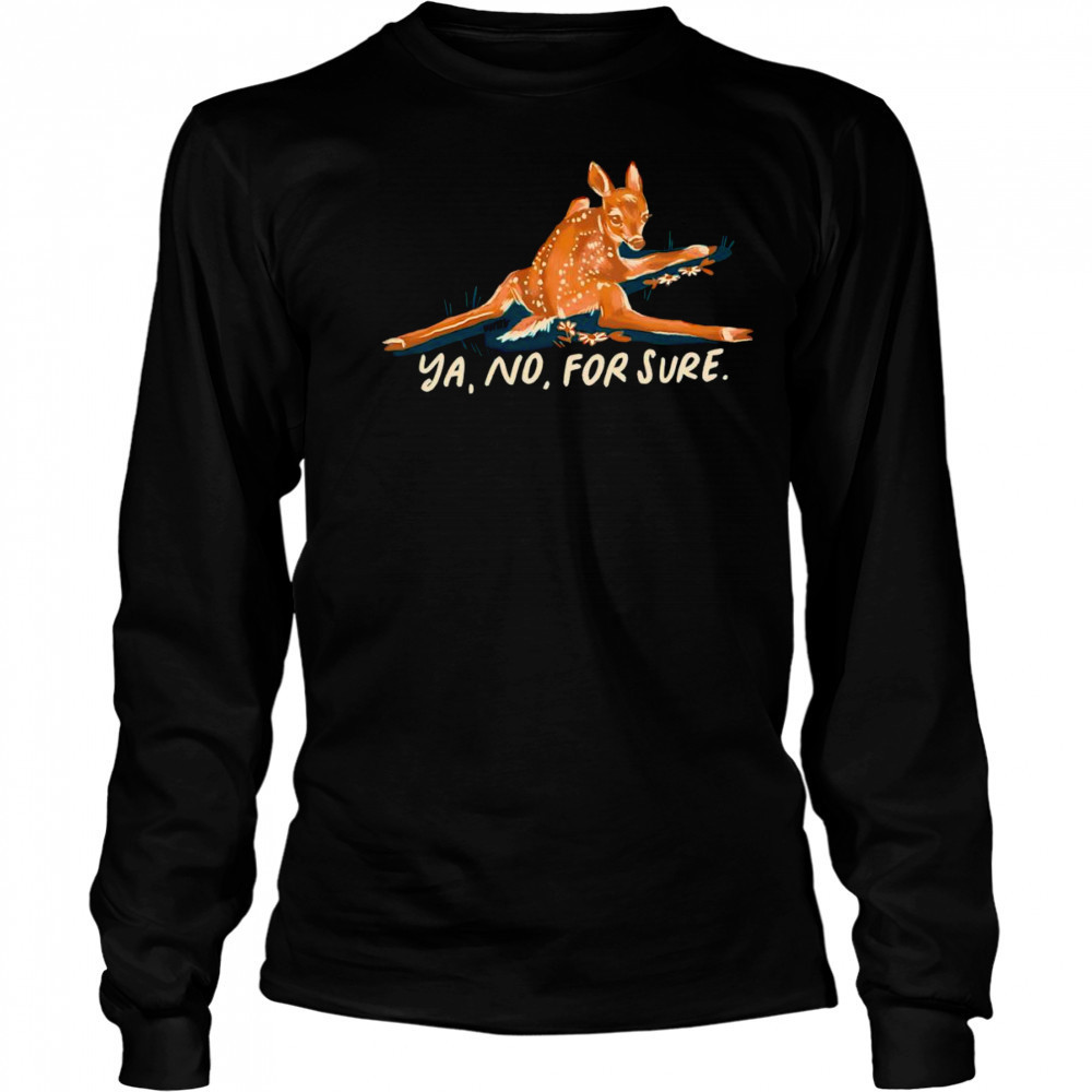 Deer ya no for sure shirt Long Sleeved