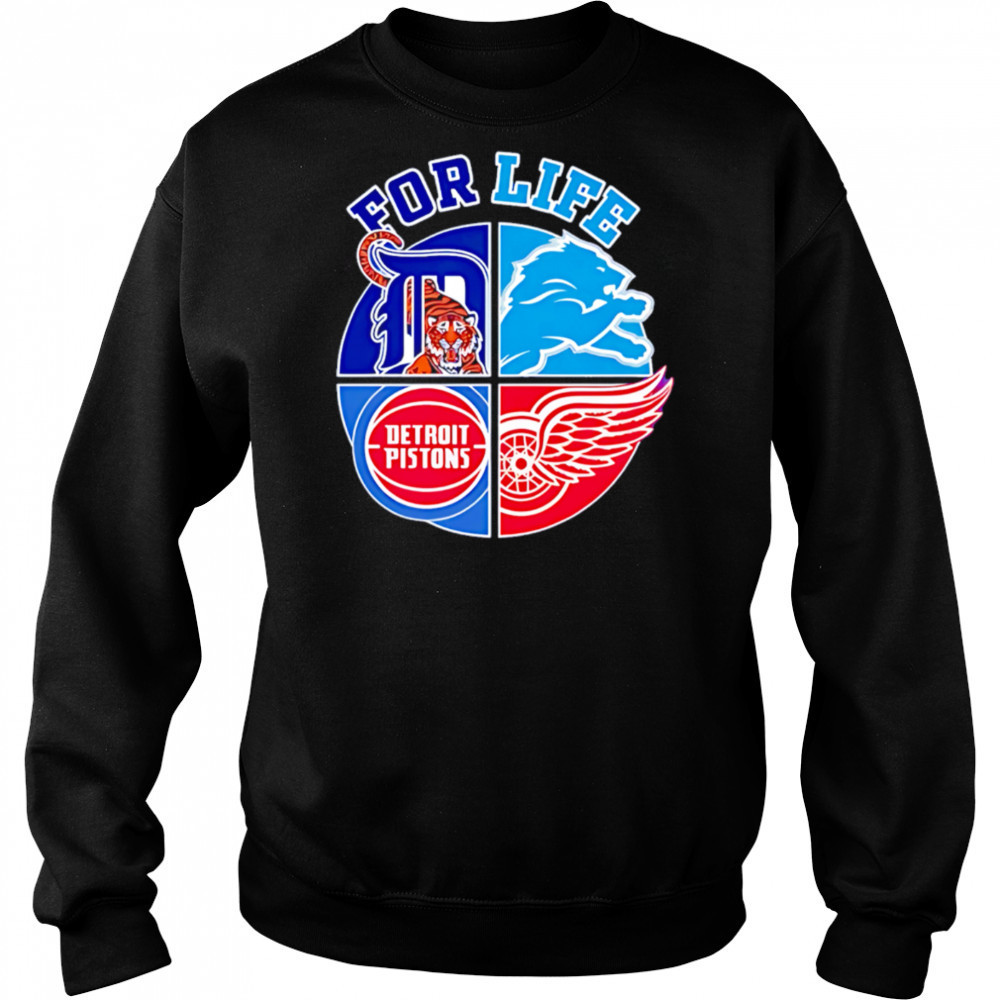 Detroit lions tigers pistons and red wings for life shirt Sweatshirt