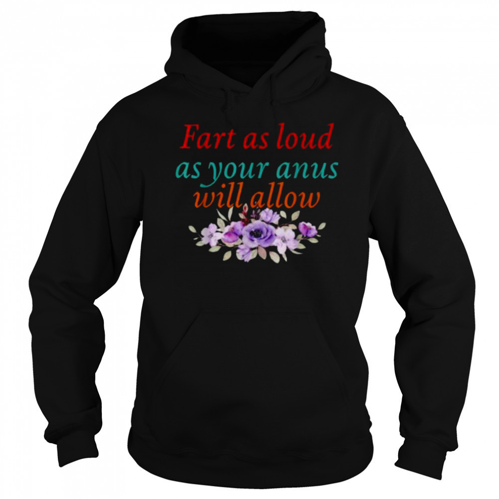 Fart As Loud As Your Anus Will Allow T Shirt Hoodie