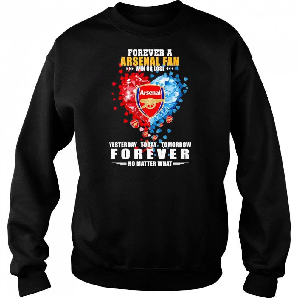 Forever a Arsenal fan win or lose yesterday today tomorrow shirt Sweatshirt