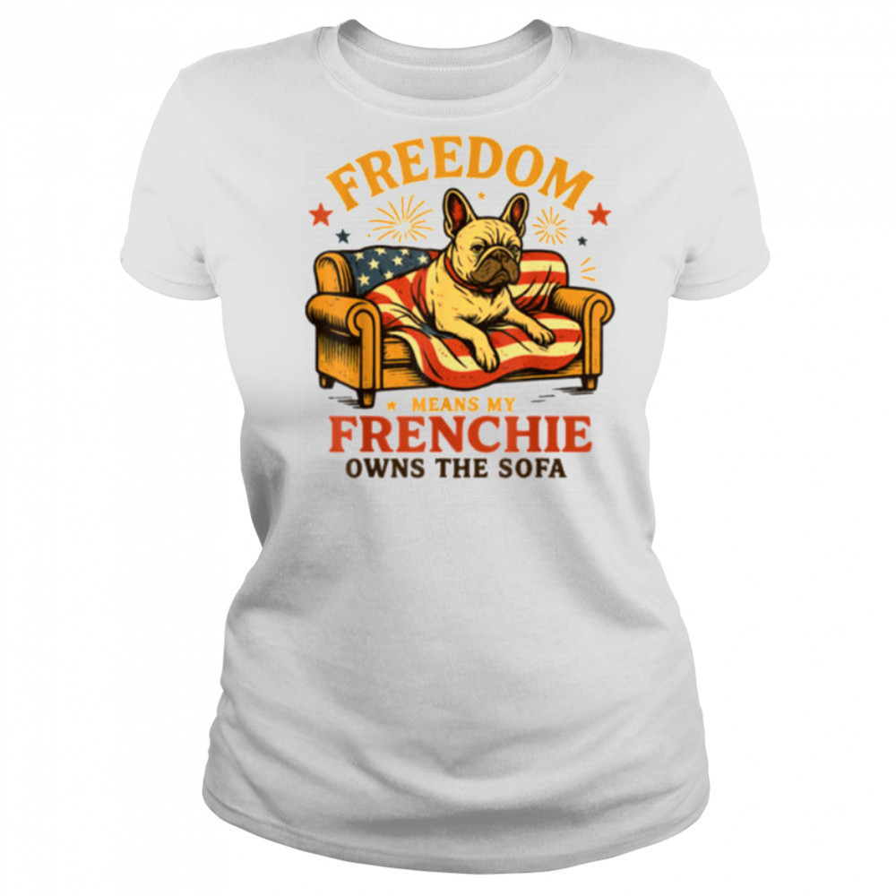 Freedom Means My Frenchie Owns The Sofa T Shirt Women's T-shirt
