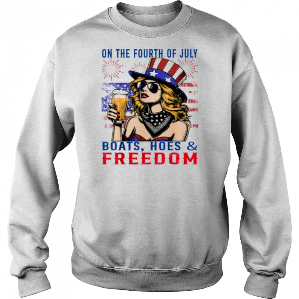 Funny On The Fourth Of July Boats Hoes & Freedom Men Women T Shirt Sweatshirt