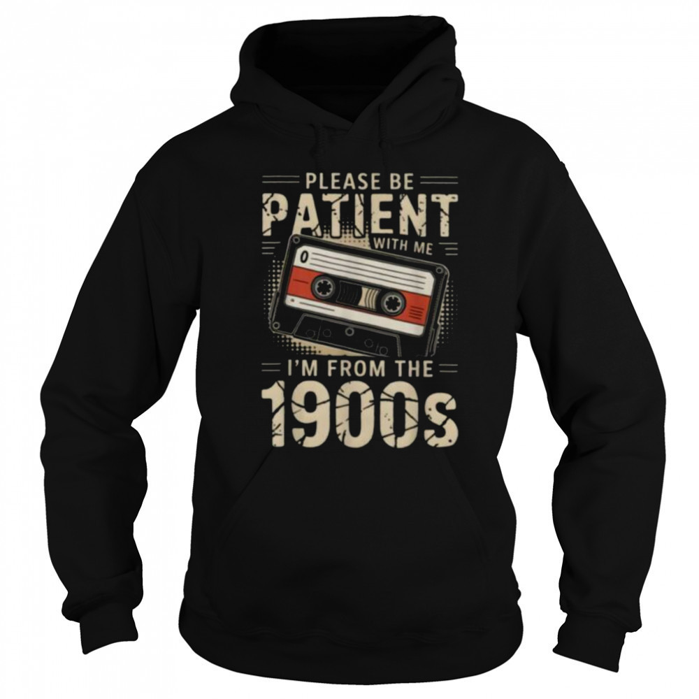 Funny Please Be Patient With Me I’m From The 1900s Music T Shirt Hoodie