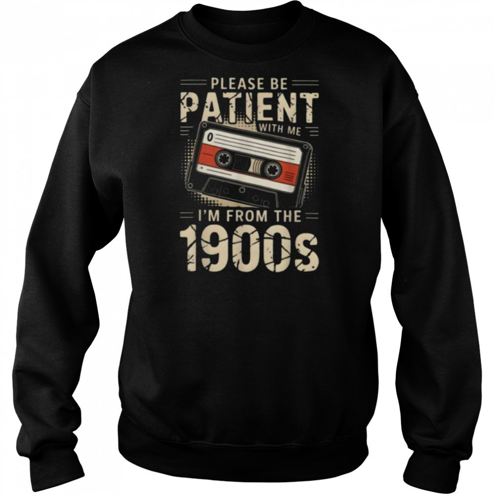 Funny Please Be Patient With Me I’m From The 1900s Music T Shirt Sweatshirt