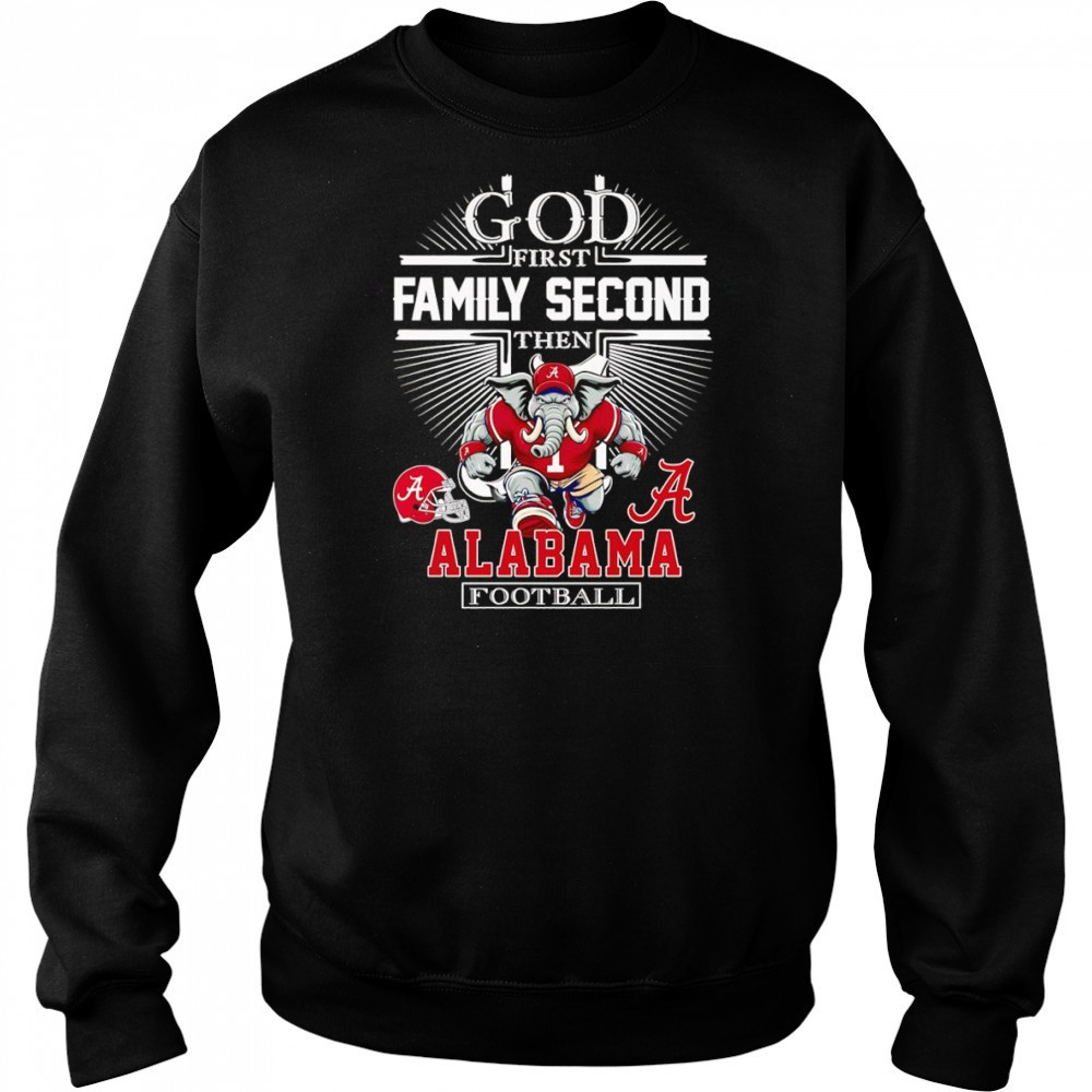 God first family second then Alabama football mascot shirt Sweatshirt