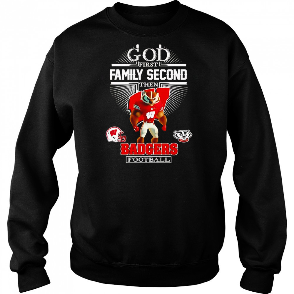 God first family second then Badgers football mascot shirt Sweatshirt