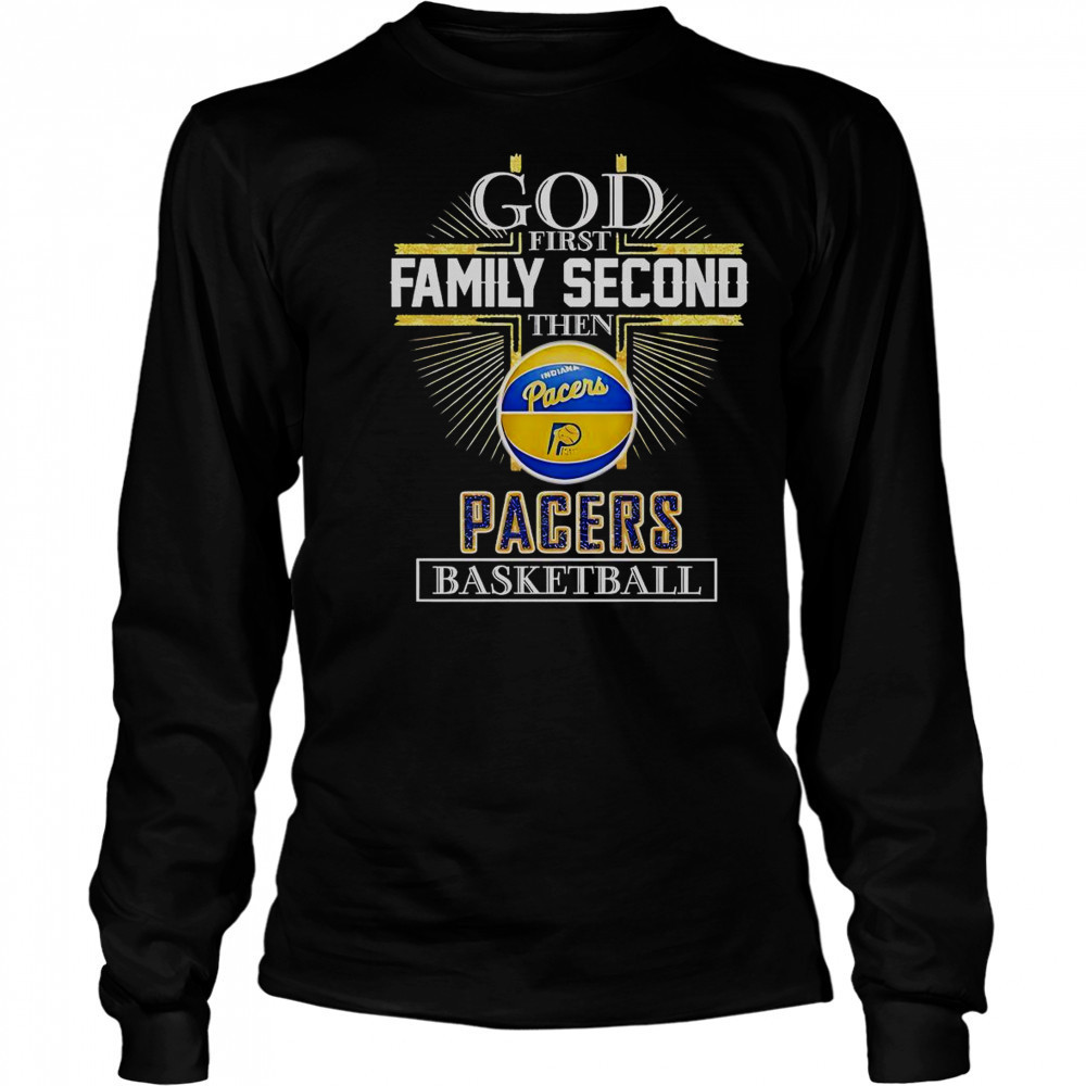 God First Family Second Then Indiana Pacers Basketball Cross T-Shirt Long Sleeved