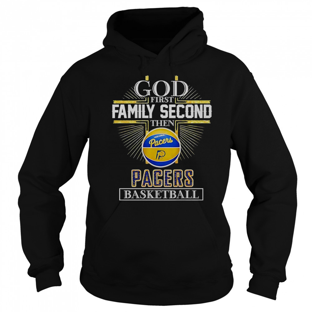 God First Family Second Then Indiana Pacers Basketball Cross T-Shirt Hoodie