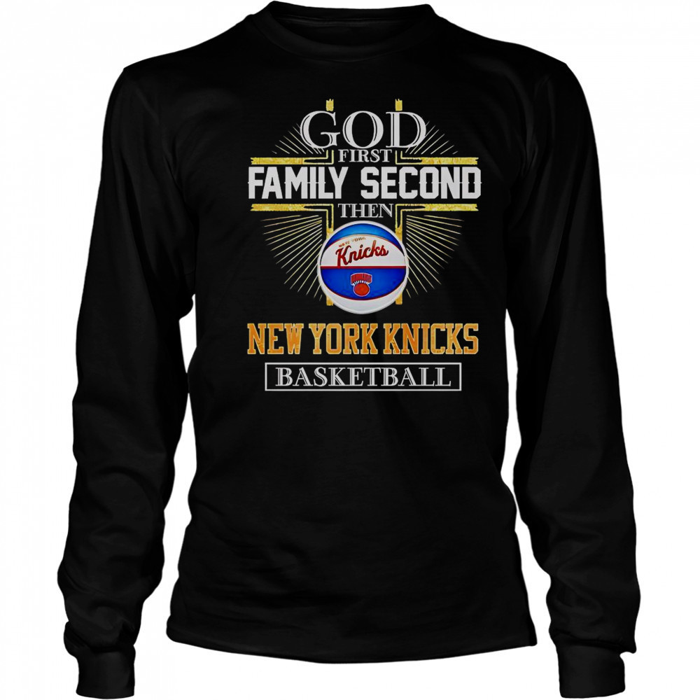 God First Family Second Then New York Knicks Basketball Cross T-Shirt Long Sleeved