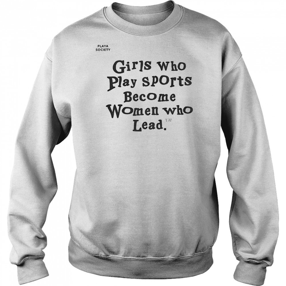 Good Playa Society Girls Who Play Sports T-Shirt Sweatshirt
